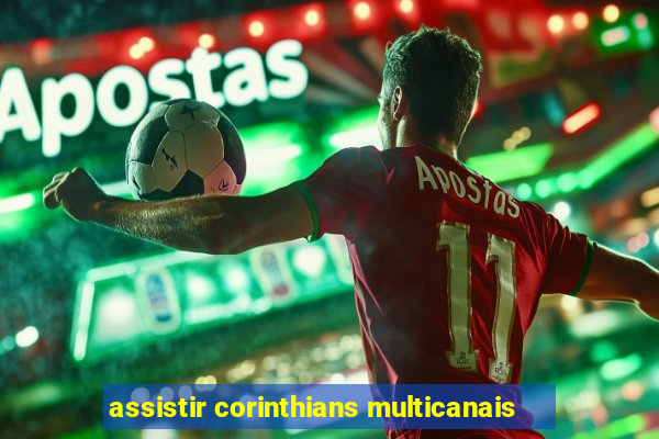 assistir corinthians multicanais